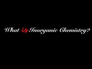 What is Inorganic Chemistry?
 