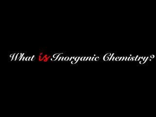 What is Inorganic Chemistry?
 