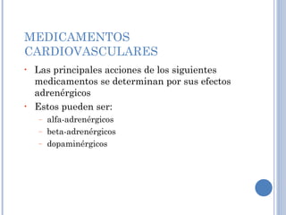 MEDICAMENTOS CARDIOVASCULARES  Las principales acciones de los siguientes medicamentos se determinan por sus efectos adrenérgicos  Estos pueden ser: alfa-adrenérgicos beta-adrenérgicos dopaminérgicos 