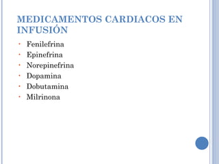 MEDICAMENTOS CARDIACOS EN INFUSIÓN Fenilefrina Epinefrina Norepinefrina Dopamina Dobutamina Milrinona 