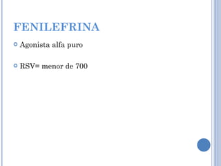 FENILEFRINA Agonista alfa puro RSV= menor de 700 
