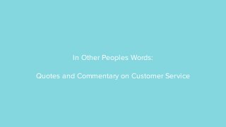 In Other Peoples Words:
Quotes and Commentary on Customer Service
 