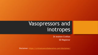 Vasopressors and
inotropes
Dr Andrew Crofton
ED Registrar
Disclaimer: https://criticalcarecollaborative.com/disclaimer/
 