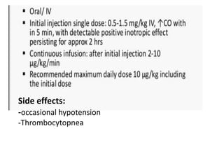 Side effects:
-occasional hypotension
-Thrombocytopnea
 