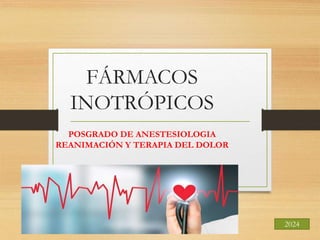 FÁRMACOS
INOTRÓPICOS
POSGRADO DE ANESTESIOLOGIA
REANIMACIÓN Y TERAPIA DEL DOLOR
2024
 