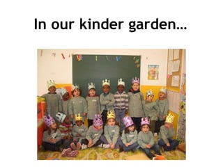 In our kinder garden…
 