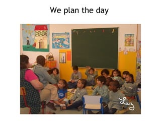 We plan the day
 