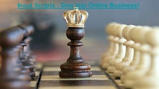 Inout Scripts : Dive into Online Business!
 