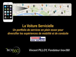 La Voiture Servicielle
Un portfolio de services en plein essor pour
diversifier les expériences de mobilité et de conduite
Vincent PILLOY, Fondateur Inov360
 