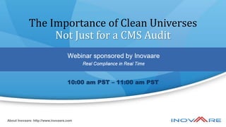 The Importance of Clean Universes
Not Just for a CMS Audit
About Inovaare: http://www.inovaare.com
10:00 am PST – 11:00 am PST
 
