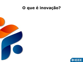 O que é inovação? 
 