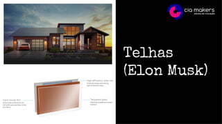 Telhas
(Elon Musk)
 