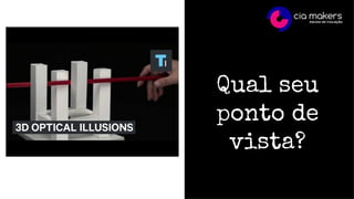 Qual seu
ponto de
vista?
 