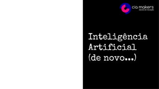 Inteligência
Artificial
(de novo...)
 