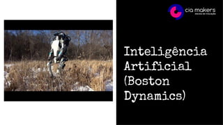 Inteligência
Artificial
(Boston
Dynamics)
 