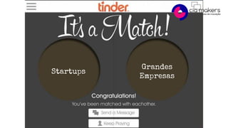 Startups
Grandes
Empresas
 