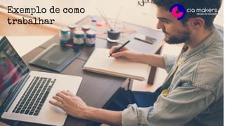 Exemplo de como
trabalhar
 