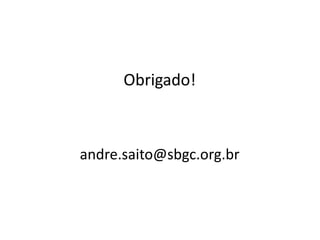 Obrigado!



andre.saito@sbgc.org.br
 