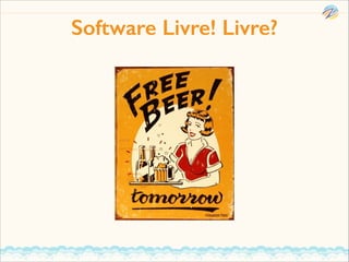 Software Livre! Livre?

 