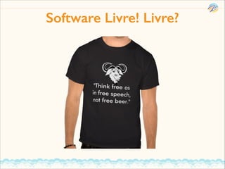 Software Livre! Livre?

 