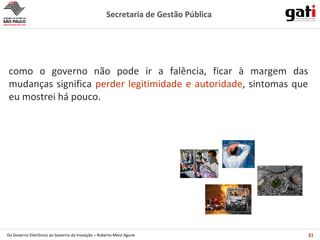 como o governo não pode ir a falência, ficar à margem das mudanças significa  perder legitimidade e autoridade , sintomas que eu mostrei há pouco. 