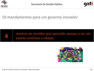mostrar ao servidor que aprender passou a ser um evento contínuo e ubíquo 10 mandamentos para um governo inovador 4 