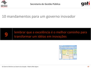 lembrar que a excelência é o melhor caminho para transformar um idéias em inovações  10 mandamentos para um governo inovador 9 