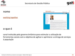 canal instituído pelo governo britânico para estimular a utilização de ferramentas sociais com o objetivo de agilizar e aprimorar a entrega de serviços à população  o que é working together nome 