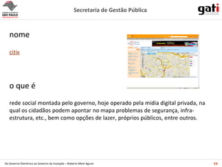 rede social montada pelo governo, hoje operado pela midia digital privada, na qual os cidadãos podem apontar no mapa problemas de segurança, infra-estrutura, etc., bem como opções de lazer, próprios públicos, entre outros. o que é citix nome 