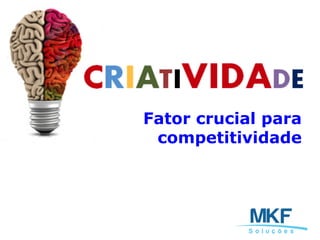 Fator crucial para
competitividade
 