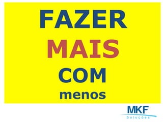 FAZER
MAIS
COM
menos
 