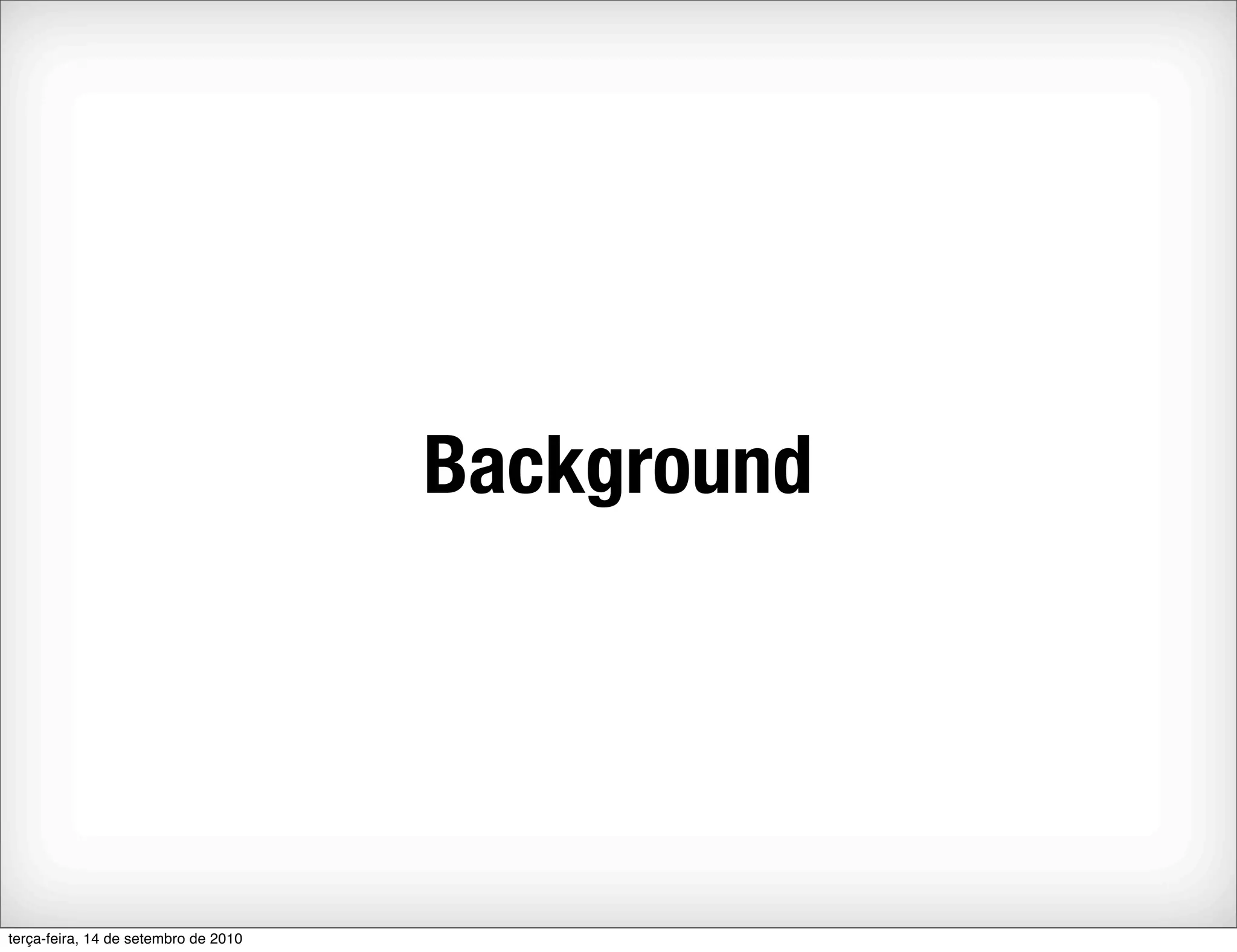Background




terça-feira, 14 de setembro de 2010
 