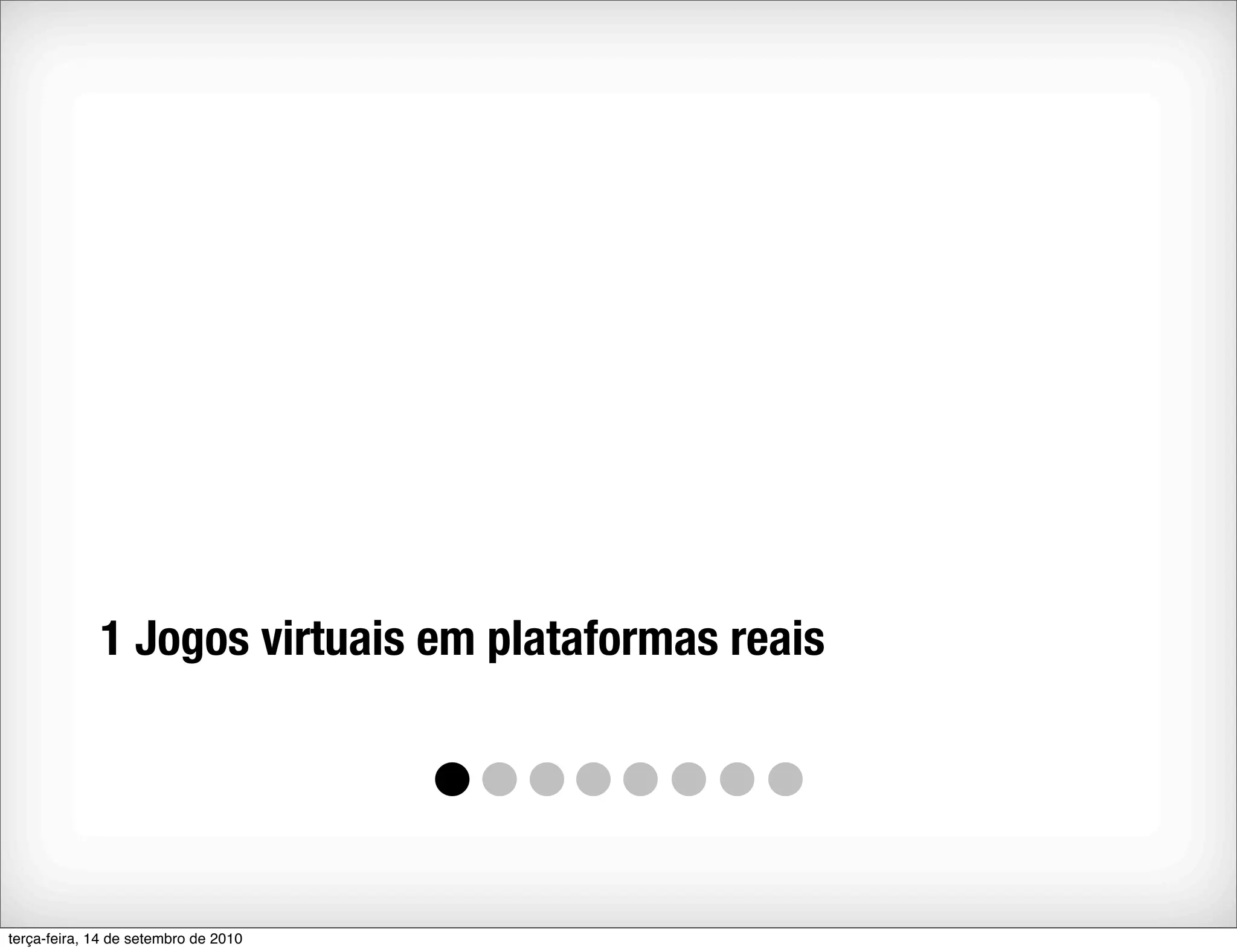 1 Jogos virtuais em plataformas reais




terça-feira, 14 de setembro de 2010
 