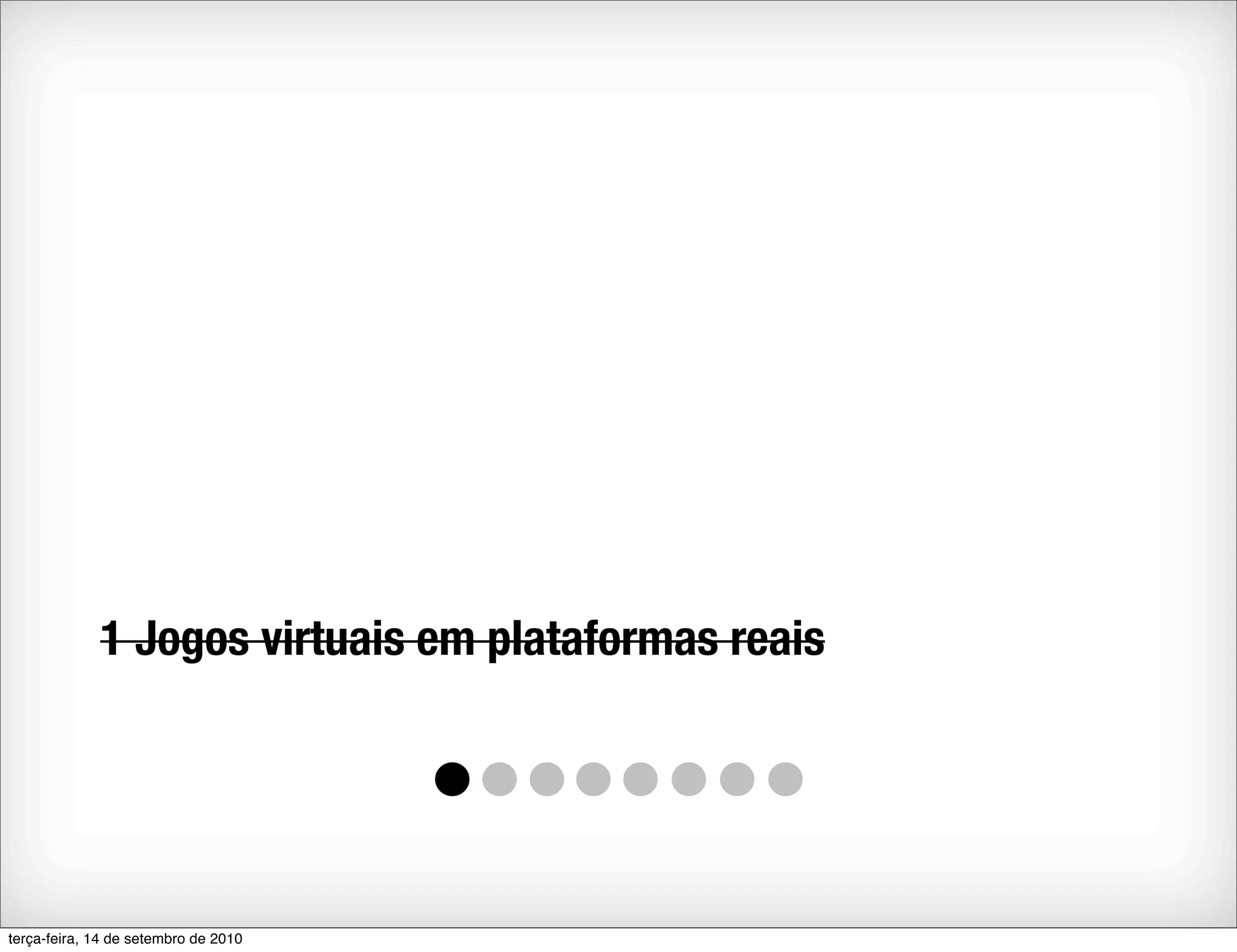 1 Jogos virtuais em plataformas reais




terça-feira, 14 de setembro de 2010
 