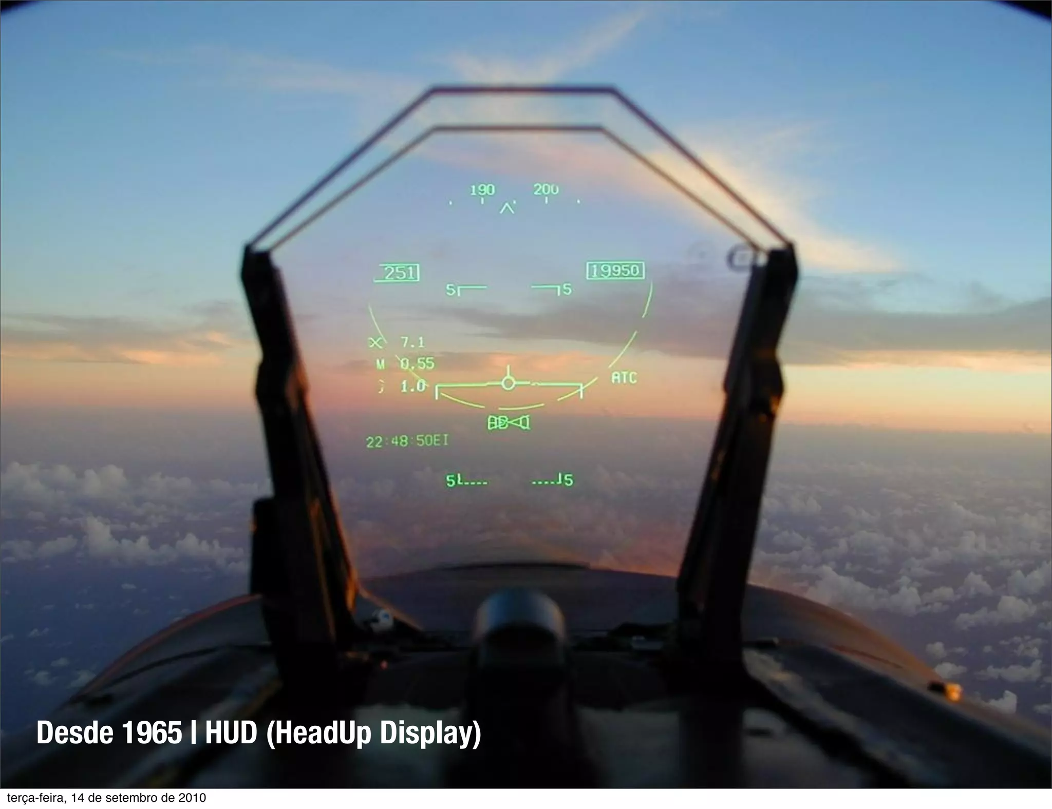 Desde 1965 | HUD (HeadUp Display)
terça-feira, 14 de setembro de 2010
 