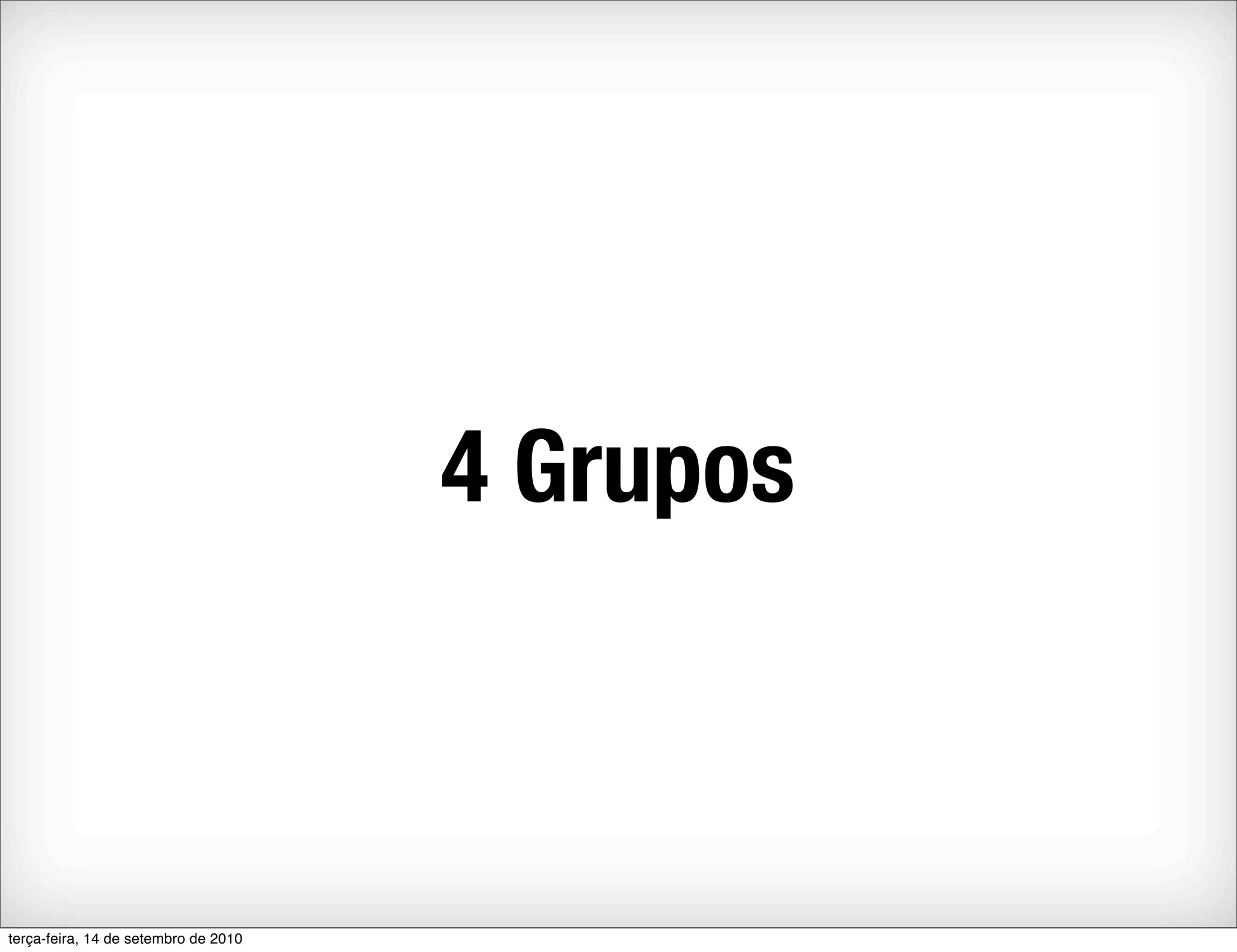 4 Grupos



terça-feira, 14 de setembro de 2010
 