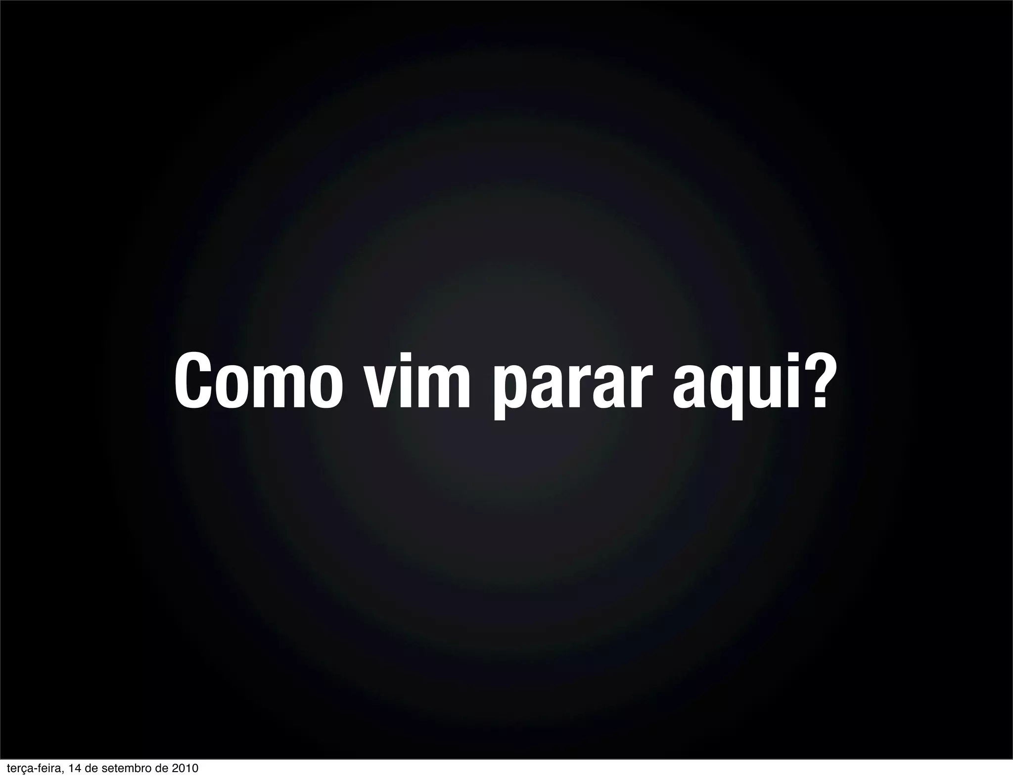 Como vim parar aqui?



terça-feira, 14 de setembro de 2010
 