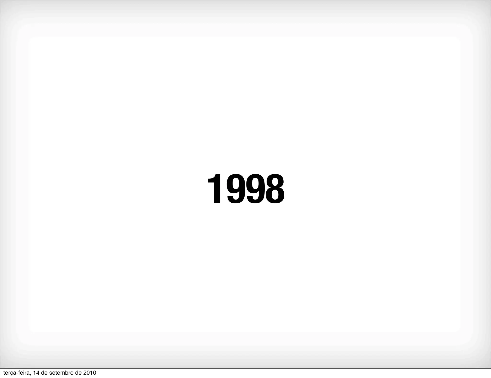 1998



terça-feira, 14 de setembro de 2010
 