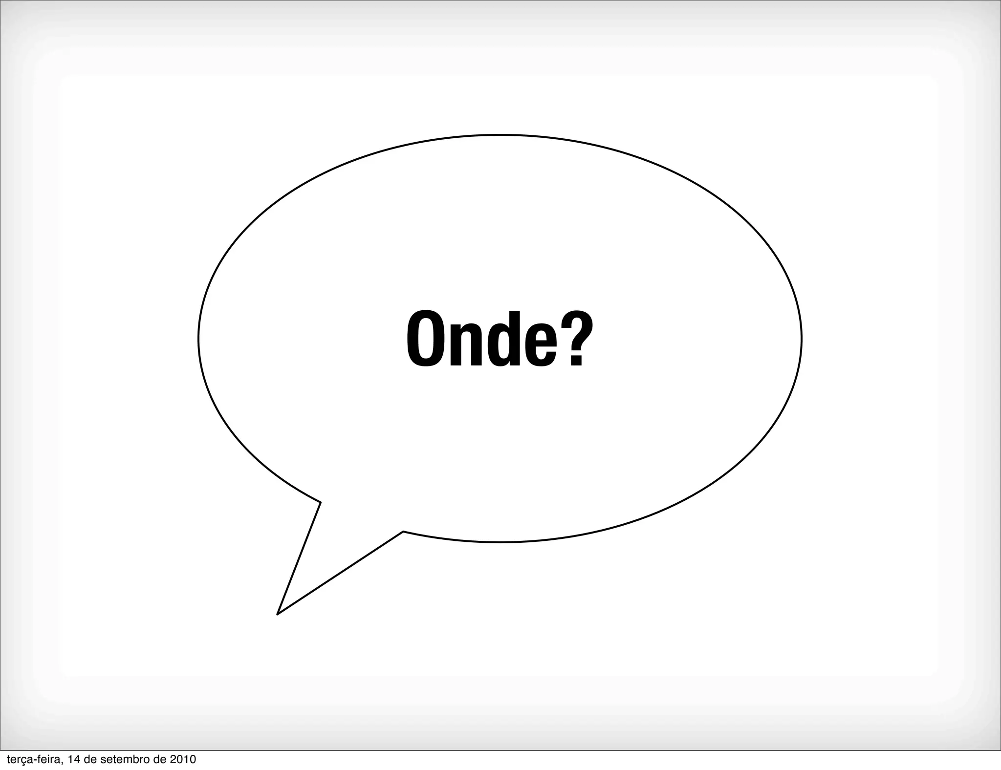 Onde?




terça-feira, 14 de setembro de 2010
 