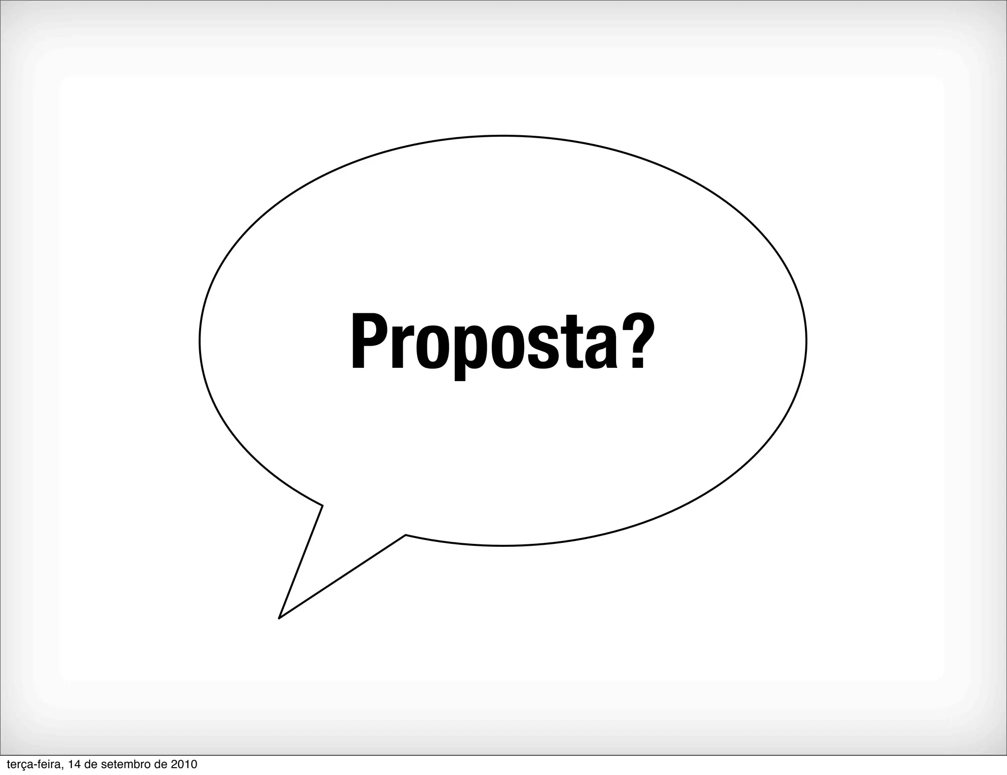 Proposta?




terça-feira, 14 de setembro de 2010
 
