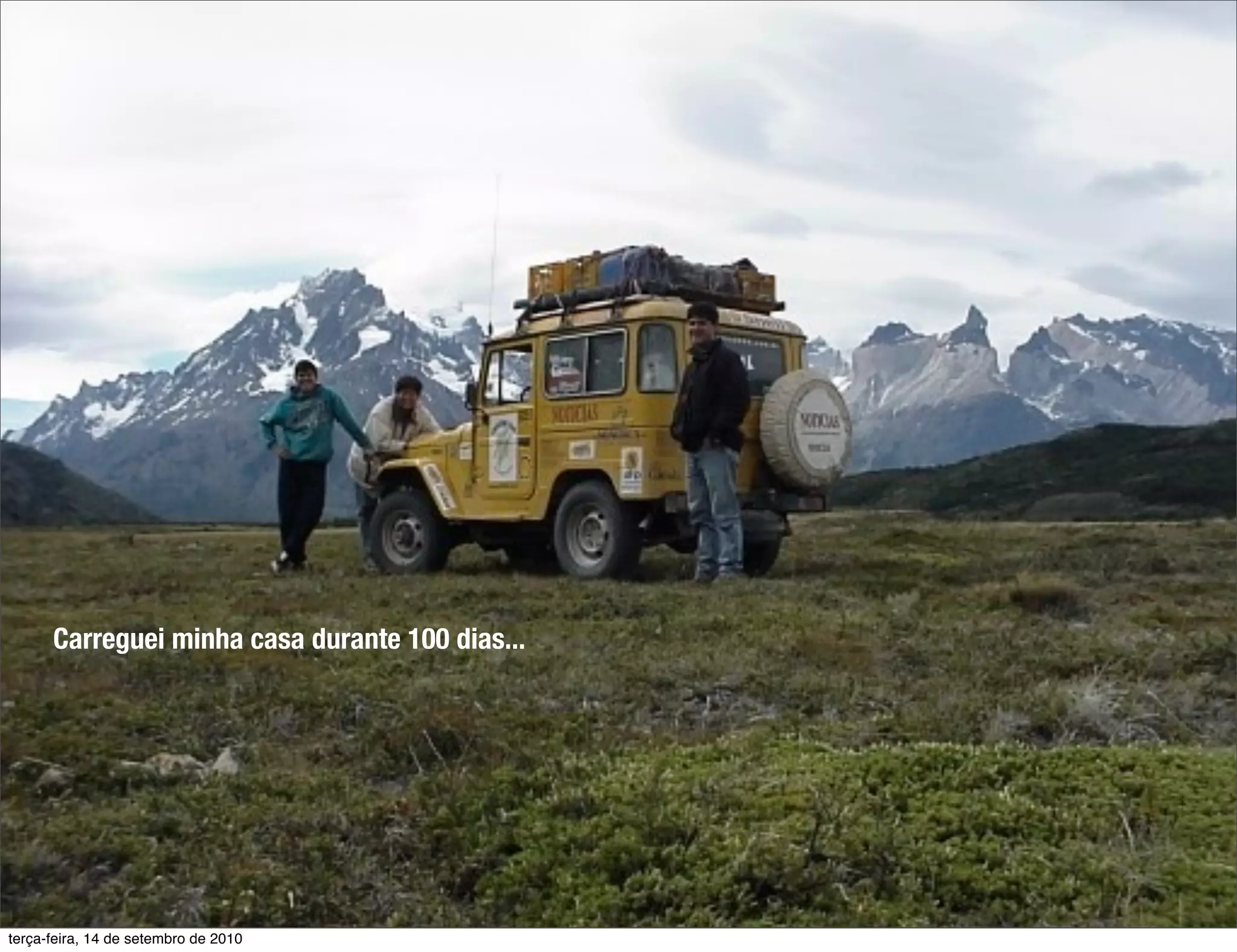 Carreguei minha casa durante 100 dias...




terça-feira, 14 de setembro de 2010
 