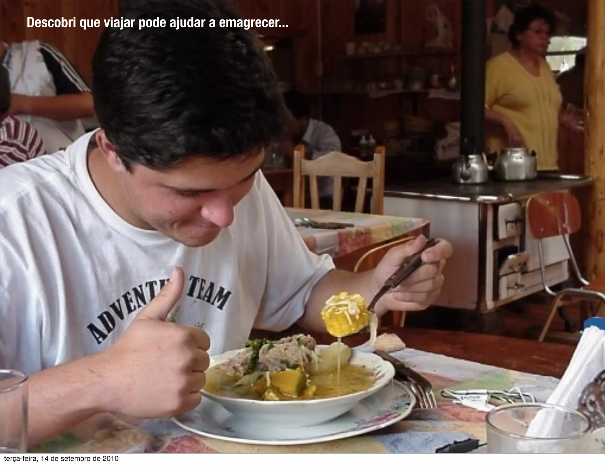 Descobri que viajar pode ajudar a emagrecer...




terça-feira, 14 de setembro de 2010
 