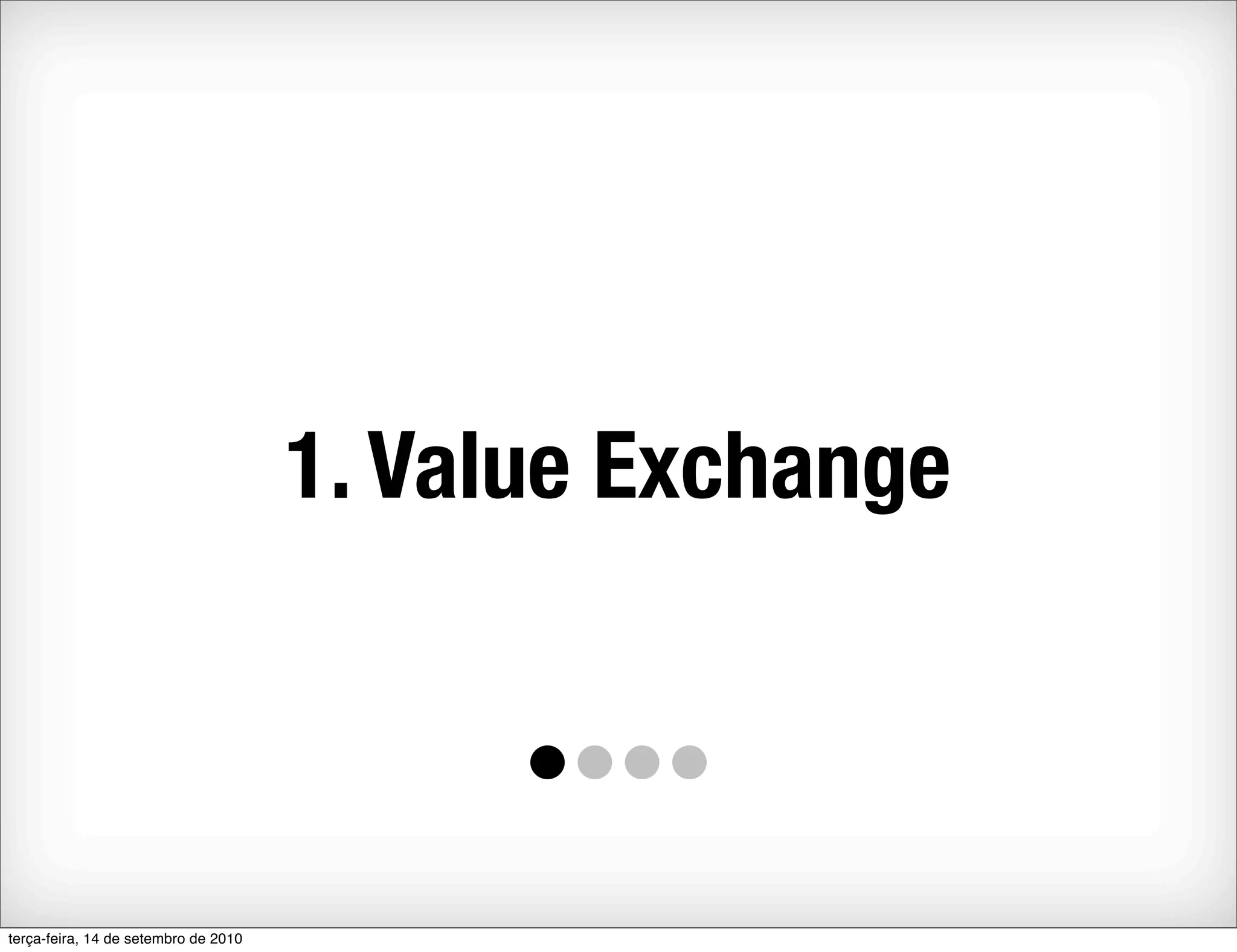 1. Value Exchange



terça-feira, 14 de setembro de 2010
 