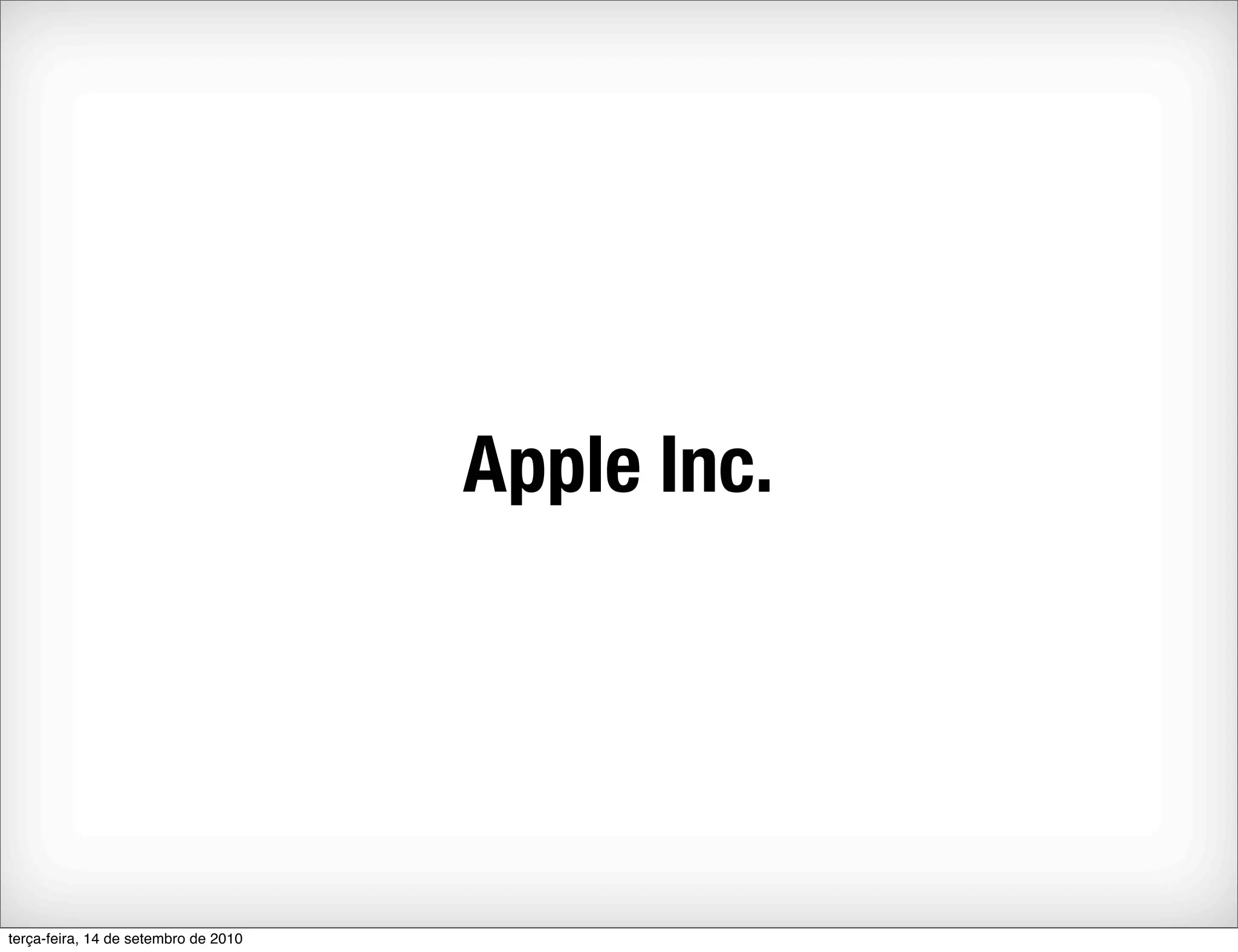 Apple Inc.




terça-feira, 14 de setembro de 2010
 