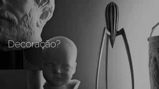 Decoração?
 