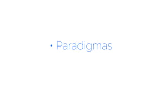 • Paradigmas
 