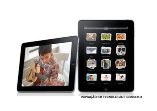 INOVAÇÃO EM TECNOLOGIA E CONCEITO
 