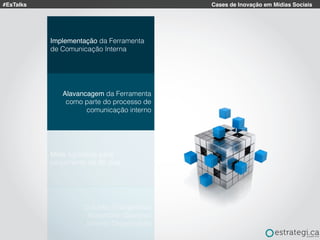 #EsTalks Cases de Inovação em Mídias Sociais
Alavancagem da Ferramenta
como parte do processo de
comunicação interno
Implementação da Ferramenta
de Comunicação Interna
Meta agressiva para
lançamento de 90 dias
Outubro: Evangelistas
Novembro: Gestores
Janeiro: Organização
 