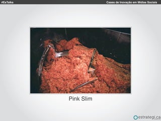#EsTalks Cases de Inovação em Mídias Sociais
Pink Slim
 
