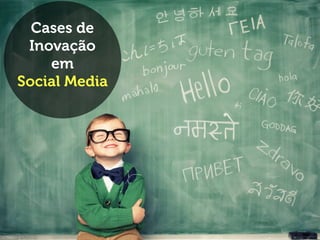 #EsTalks Cases de Inovação em Mídias Sociais
Cases de
Inovação
em
Social Media
 